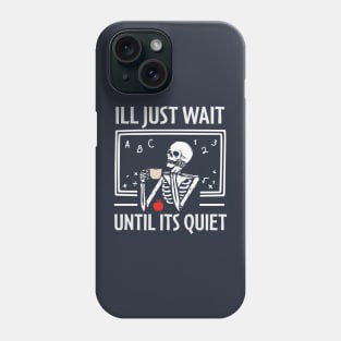 i'll just wait until it's quiet Phone Case