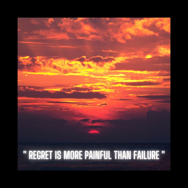 Regret is more painful than Failure by ShellyDesignStudio