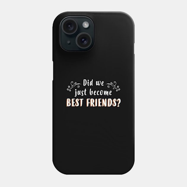 Did We Just Become Best Friends - Gift Best Friends BFF Phone Case by giftideas