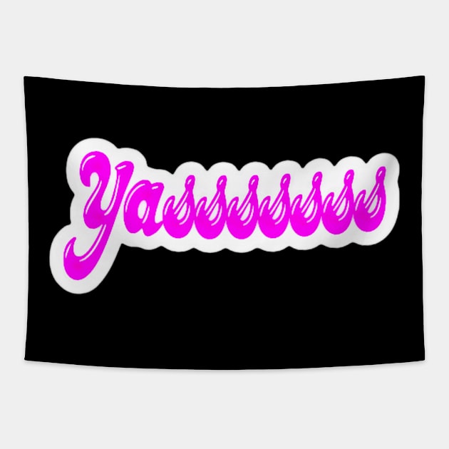 Yasssssss - Sticker - Front Tapestry by SubversiveWare