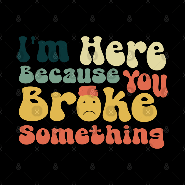 I'm Here Because You Broke Something \ Ver.2 by Nana On Here