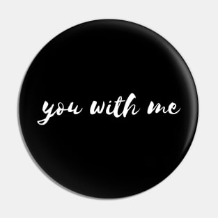 you with me Pin