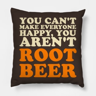 You Can't Make Everyone Happy You Aren't Root Beer Lover Pillow