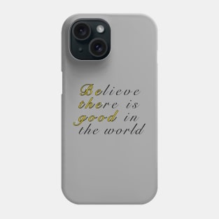 Believe There Is Good In The World Phone Case