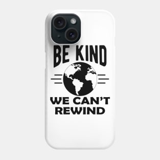 Earth Lover - Be kind we can't rewind Phone Case