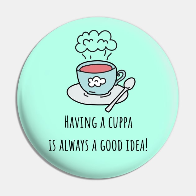 Having a cuppa is always a good idea Pin by CuppaDesignsCo