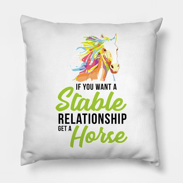 If You Want A Stable Relationship Get a Horse - Graphic, Vector, Art Pillow by xcsdesign