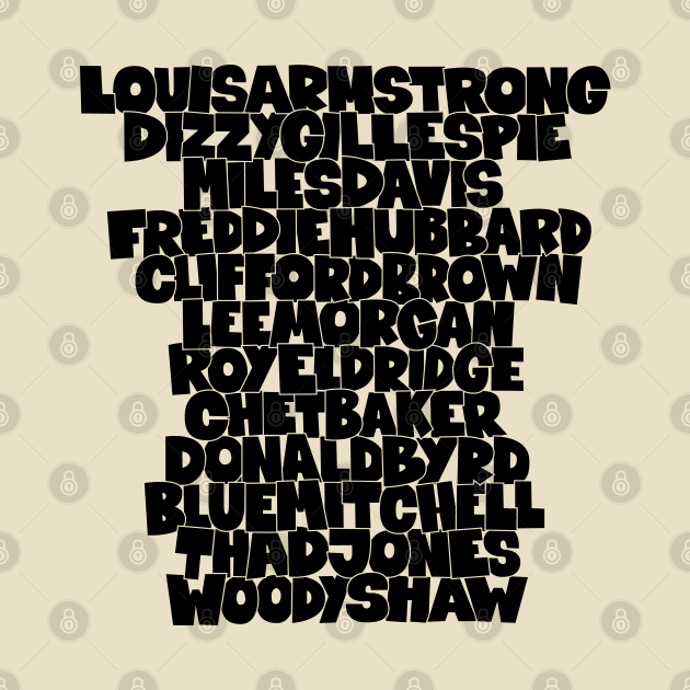 Jazz Legends in Type The Trumpet Players Jazz Trumpet Legends TShirt TeePublic