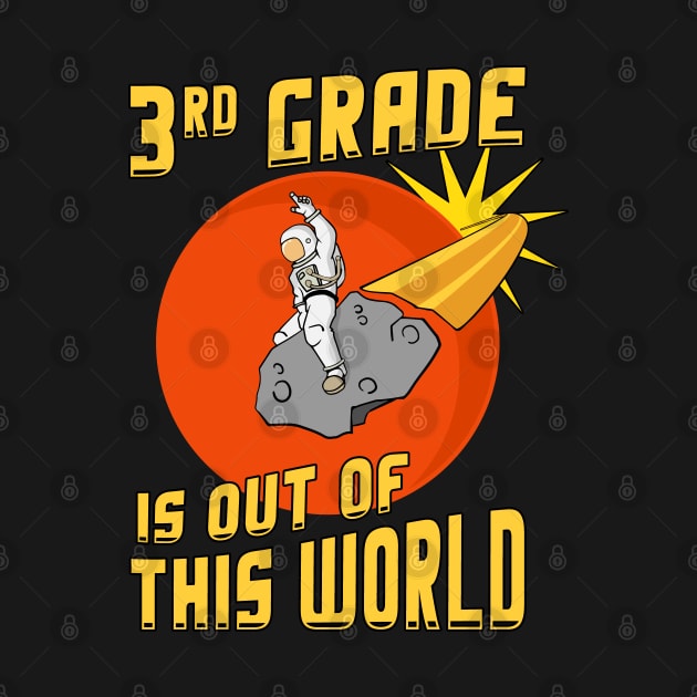 3rd Grade Is Out Of This World Back to School by Huhnerdieb Apparel