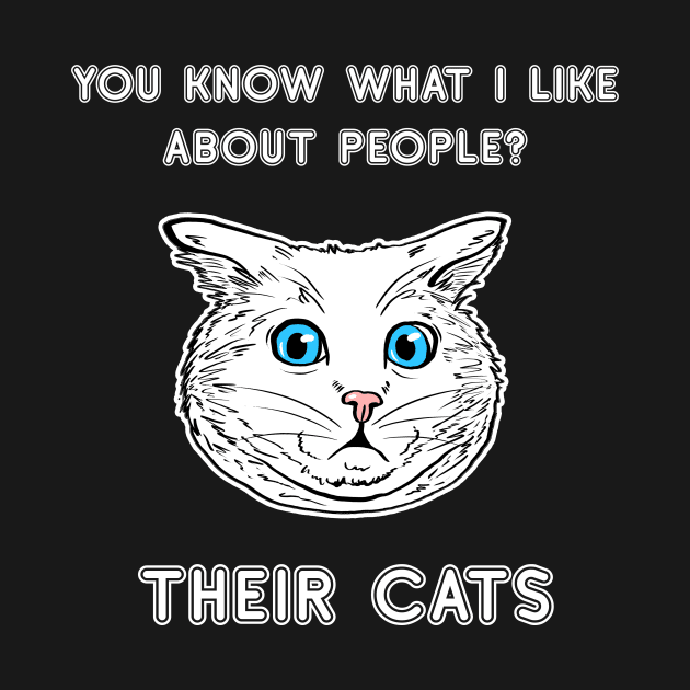 You Know What I Like About People? Their Cats Shirt Cat Lover Tee Cat Owner Gift Idea Funny Cat Gift Cat Father Cat Mother by NickDezArts