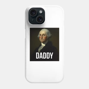 Daddy - George Washington - Hamilton inspired Phone Case