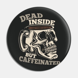 Dead Inside, But Caffeinated Pin