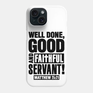 Matthew 25:21 Well Done Good And Faithful Servant Phone Case