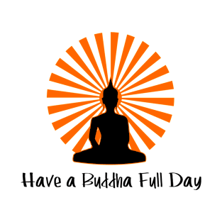 Have A Buddha Full Day T-Shirt