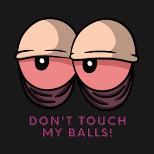 Don't Dare Touch My Balls T-Shirt