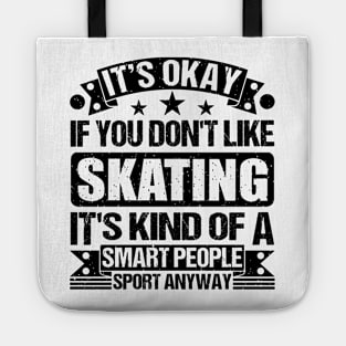 It's Okay If You Don't Like Skating It's Kind Of A Smart People Sports Anyway Skating Lover Tote