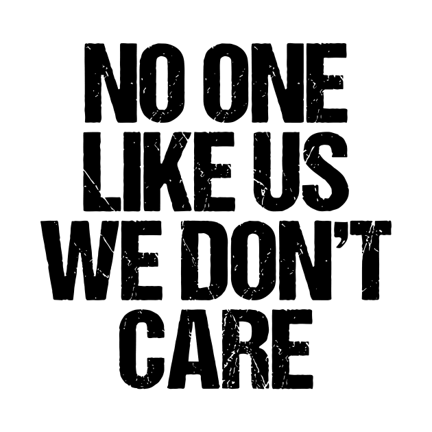 No One Like Us We Don't Care by Creative Prints inkwell