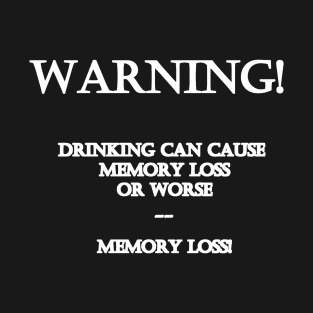 Funny "Drinking and Memory Loss" Joke T-Shirt