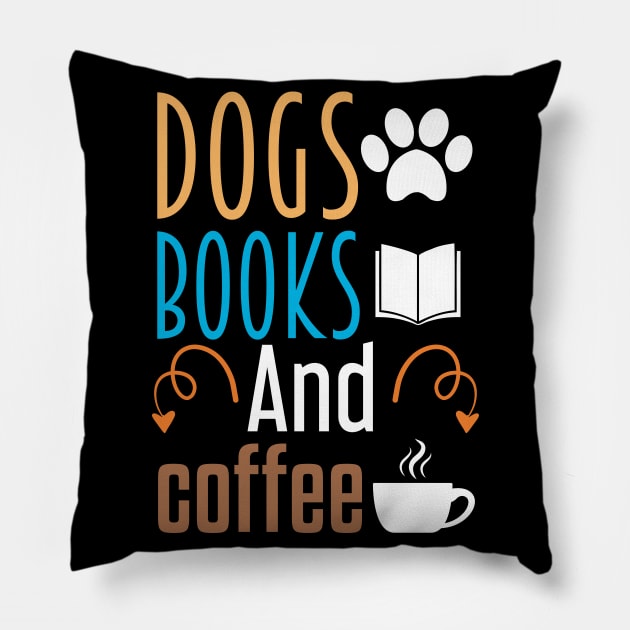 Dogs Books and Coffee - Cool Gift Pillow by Justbeperfect