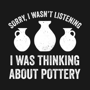 Thinking About Pottery Funny Pottery Clay Art Ceramic T-Shirt