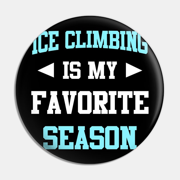 Ice Climbing is my Favorite Season Funny Saying for Sports Lovers Pin by calvinglory04