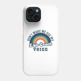 don't make me use my life coach voice Phone Case