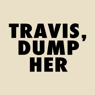 Travis Dump Her T-Shirt