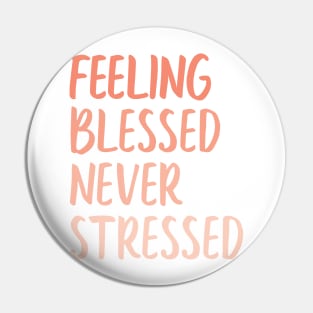 feeling blessed never stressed Pin