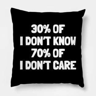 30% of i don't know 70% of i don't care Pillow