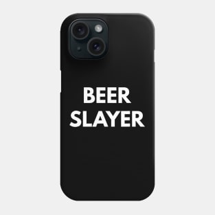 Beer Slayer tshirt  Beer Addict Phone Case