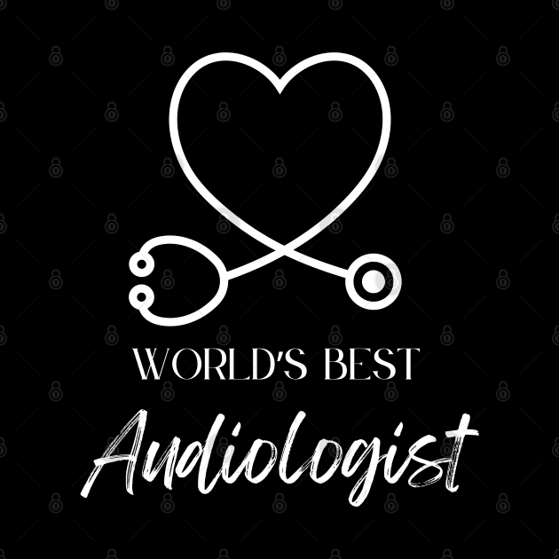 worlds best audiologist by Love My..