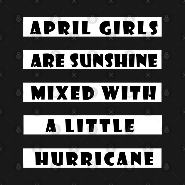 April Girls Are Sunshine Mixed With a Little Hurricane by amitsurti