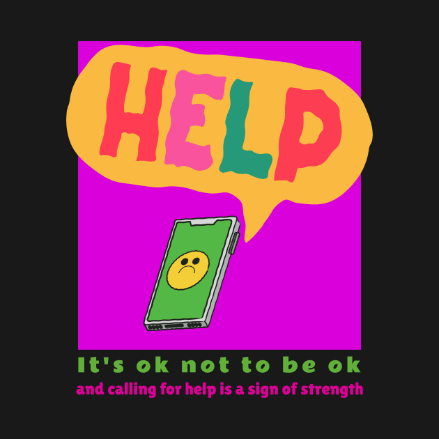 It's ok not to be ok and calling for help is a sign of strength by Designs by Eliane