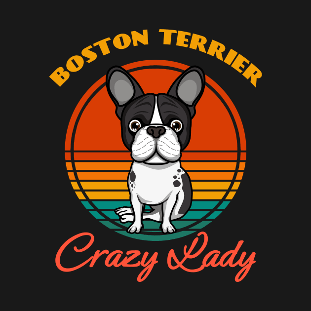 Crazy Boston Terrier Lady Dog puppy Lover Cute Sunser Mother's Day by Meteor77