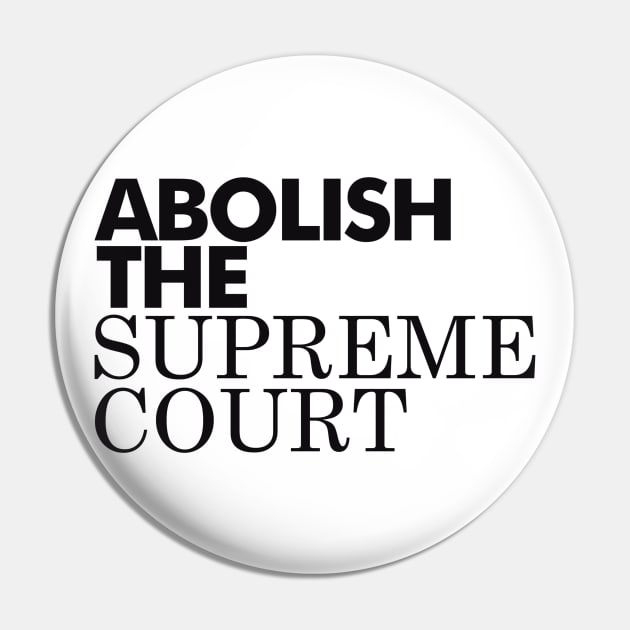 Abolish The Supreme Court, Black Pin by Niemand