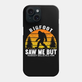 Bigfoot Saw Me But Nobody Believes Him Funny Phone Case