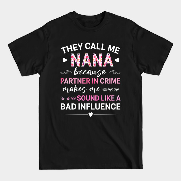 Discover Nana Grandma Funny Gift - They Call Me Nana Because Partner In Crime Makes Me Sound Like A Bad Influence - Grandma Gift - T-Shirt