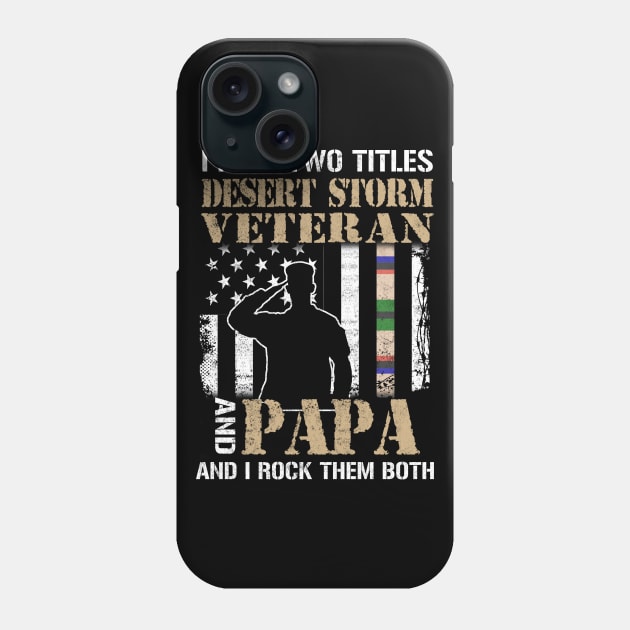 I Have Two Titles Desert Storm Veteran And Papa And I Rock Them Both Phone Case by Otis Patrick