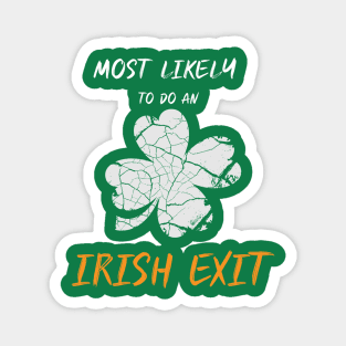 Funny Most Likely To Do An Irish Exit St Patrick day Magnet