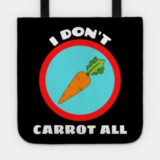 I Don't Carrot All - Carrot Pun Tote