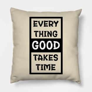 Every Thing Good Takes Time | Gym/Workout Motivational Quote Pillow