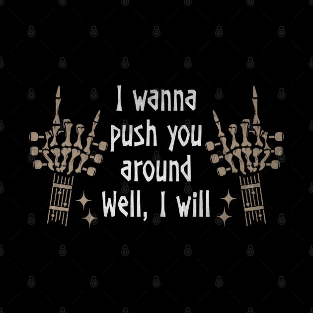 I Wanna Push You Around Well, I Will Love Music Skeleton Hands by Monster Gaming