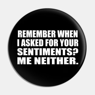 Remember when I asked for your sentiments. Me neither Pin