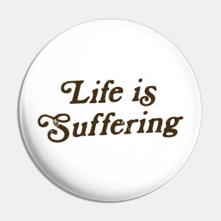 Sarcasm Life is Suffering Funny Vintage Aesthetics Pin