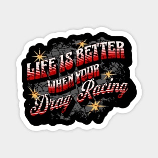 Life Is Better When Your Drag Racing Magnet