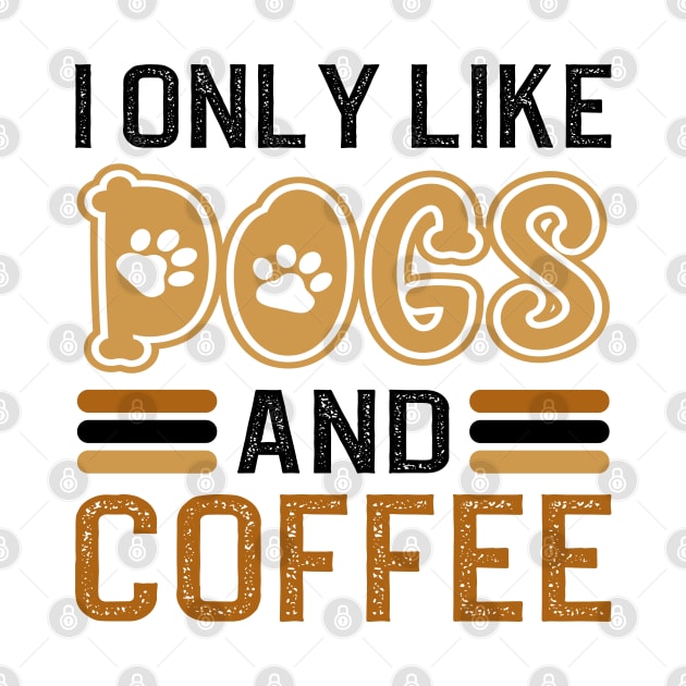 I Only Like Dogs And Coffee by DragonTees