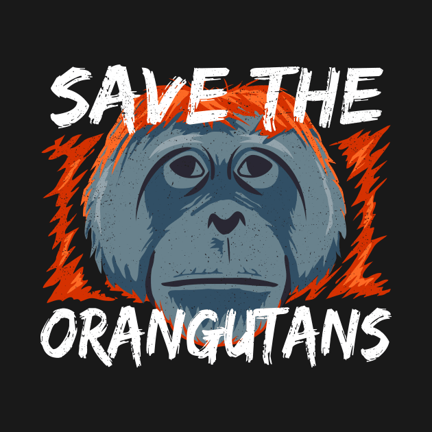 Save the Orangutans - Orangutan Conservation by bangtees