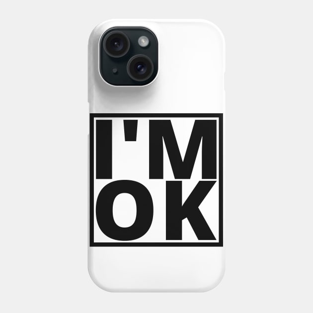 I’M OK Phone Case by My Tiny Apartment