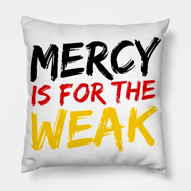 Mercy Is For The Weak Pillow by deanbeckton