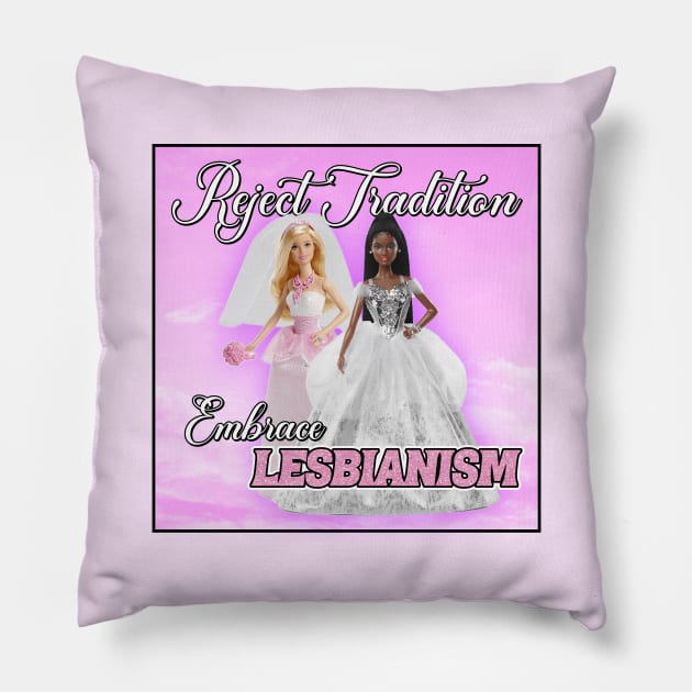 Reject Tradition - Embrace Lesbianism - Funny Barbie Pillow by Football from the Left